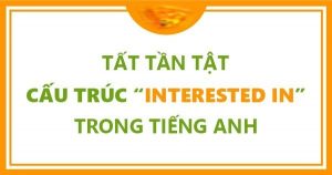 cấu trúc interested in trong tiếng anh